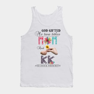 Vintage God Gifted Me Two Titles Mom And Kk Wildflower Hands Flower Happy Mothers Day Tank Top